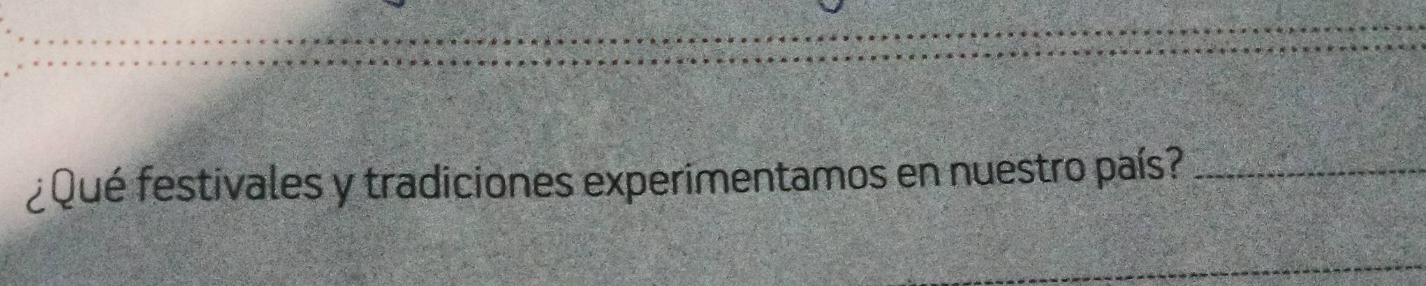 ¿ Qué festivales y tradiciones experimentamos en nuestro país?_