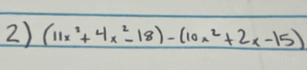 (11x^2+4x^2-18)-(10x^2+2x-15)