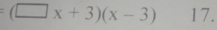 =(□ x+3)(x-3) 17.