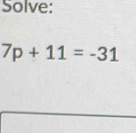 Solve:
7p+11=-31