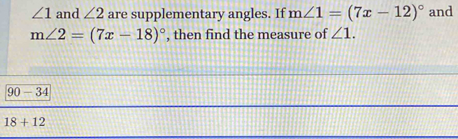 Solved: ∠ 1 and ∠ 2 are supplementary angles. If m∠ 1=(7x-12)^circ and ...