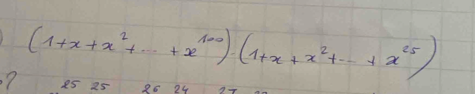 ? (1+x+x^2+·s +x^(100))· (1+x+x^2+·s +x^(25))
25 25 86 24