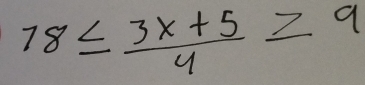 78≤  (3x+5)/4 ≥ 9