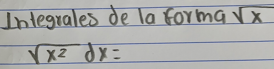 Integrales de la forma sqrt(x)
sqrt(x^2)dx=