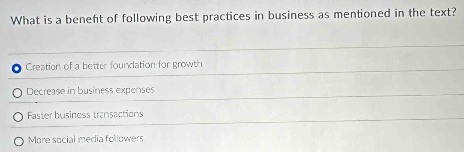 What is a beneft of following best practices in business as mentioned in the text?
Creation of a better foundation for growth
Decrease in business expenses
Faster business transactions
More social media followers