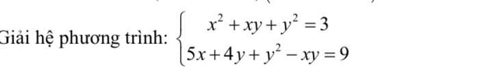 Giải hệ phương trình: beginarrayl x^2+xy+y^2=3 5x+4y+y^2-xy=9endarray.