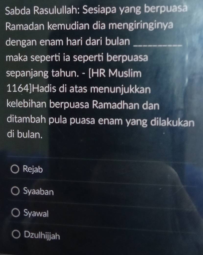 Sabda Rasulullah: Sesiapa yang berpuasa
Ramadan kemudian dia mengiringinya
dengan enam hari dari bulan_
maka seperti ia seperti berpuasa
sepanjang tahun. - [HR Muslim
1164 ]Hadis di atas menunjukkan
kelebihan berpuasa Ramadhan dan
ditambah pula puasa enam yang dilakukan
di bulan.
Rejab
Syaaban
Syawal
Dzulhijjah