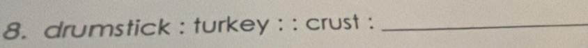 drumstick : turkey : : crust :_