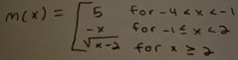 m(x)=beginarrayl 5for-4 <2 sqrt(x-2)forx≥ 2endarray.