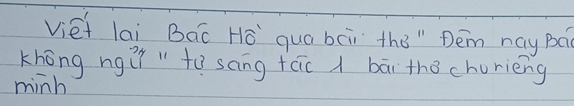 viet lai Bac Hò quá bci the " Dem nay Bá 
Khōng ngì " to sang fac / bāi the chorièng 
minh