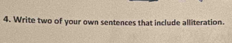 Solved: Write two of your own sentences that include alliteration. [Others]