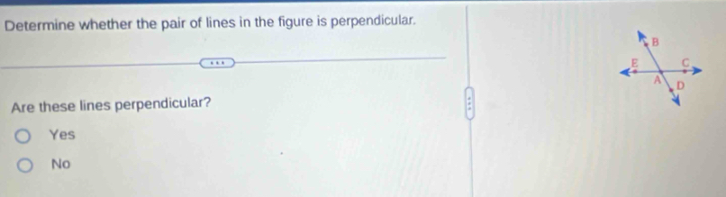 Determine whether the pair of lines in the figure is perpendicular.
Are these lines perpendicular?
Yes
No