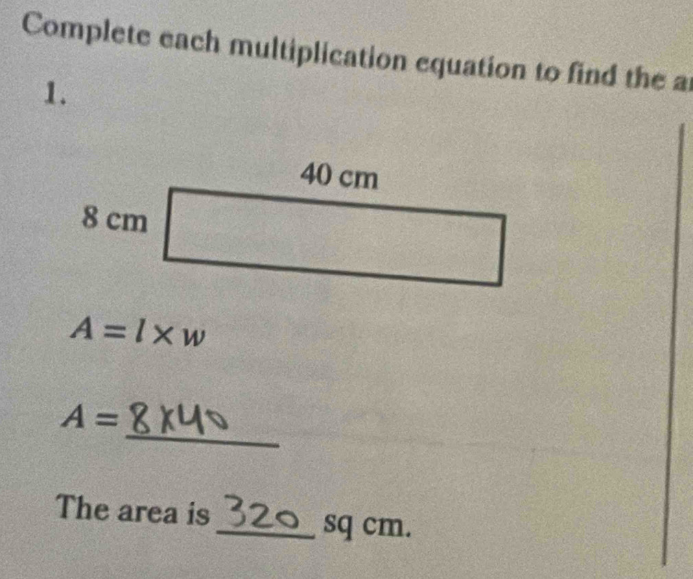 Complete each multiplication equation to find the a 
1.
A=l* w
_
A=
The area is 
_ sq cm.