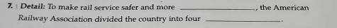 Detail: To make rail service safer and more _, the American 
Railway Association divided the country into four _.