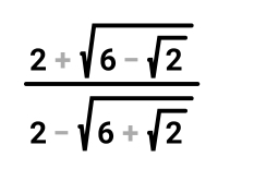 frac 2+sqrt(6-sqrt 2)2-sqrt(6+sqrt 2)