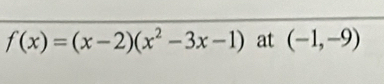 f(x)=(x-2)(x^2-3x-1) at (-1,-9)