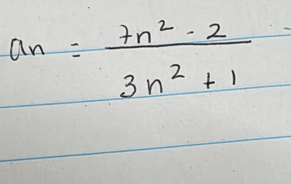 a_n= (7n^2-2)/3n^2+1 