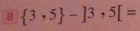  3,5 -]3,5[=