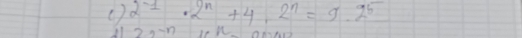 ( ) 2^(-1)· 2^n+4· 2^n=9· 2^5
21 2,-n