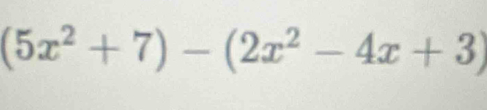 (5x^2+7)-(2x^2-4x+3)