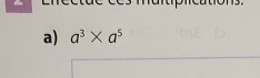 Am 

a) a^3* a^5