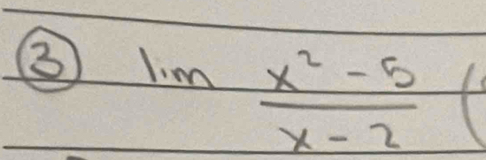 ③ lim  (x^2-5)/x-2 