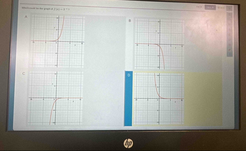 '
Which could be the graph of f(x)=3^(-x) 7
A
B
C
D
hp