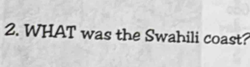 WHAT was the Swahili coast?