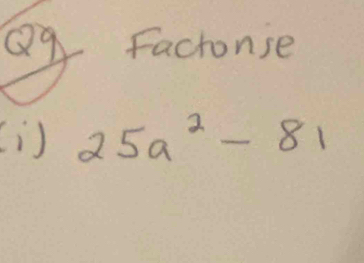 factonse 
() 25a^2-81