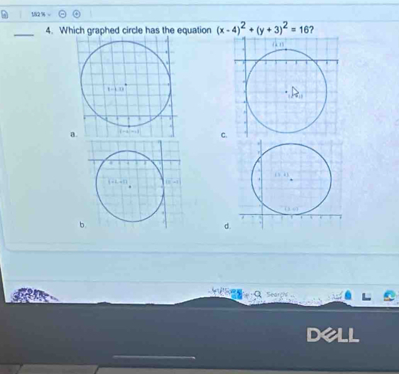 182 %
_4. Which graphed circle has the equation (x-4)^2+(y+3)^2=16 ?
C.
d
Q Search