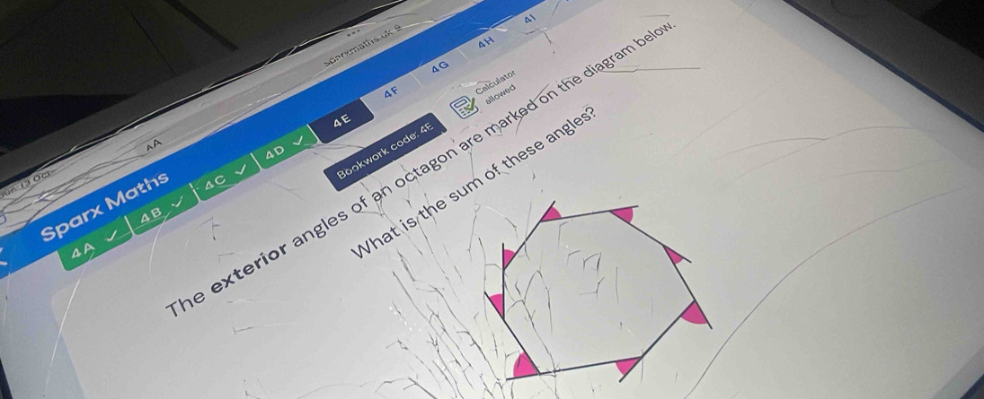 4H 
sporxmaths k 
4G 
4F 
Calculator 
allowed 
4E 
A A 
Bookwork code: 45 
4d 
e exterior angles of an octagon are marked on the diagram b 
hat is the sum of these angle 
= 13 Oª 
Sparx Maths 
4C 
4B