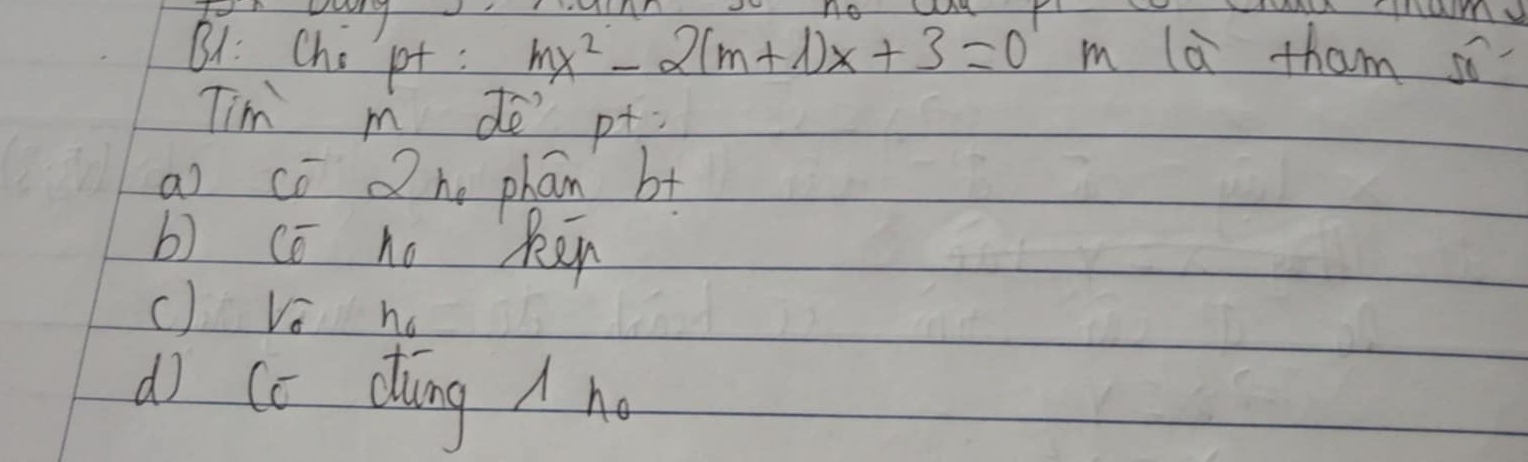 mx^2-2(m+1)x+3=0
B1: Chi pt : m la tham so
Tim m de' pt
ao cō n phān bt
b) cō no ken
c) Ve no
d (c dung A no