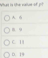 What is the value of p?
A. 6
B. 9
C. I I
D、 19