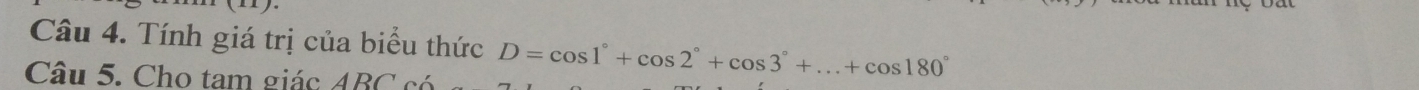 Tính giá trị của biểu thức D=cos 1°+cos 2°+cos 3°+...+cos 180°
Câu 5. Cho tam giác ABC có