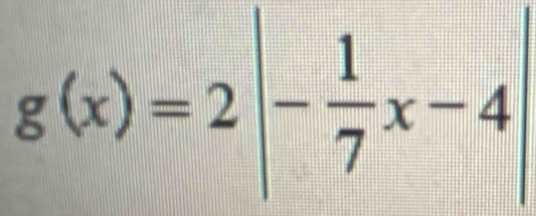 g(x)=2|- 1/7 x-4|