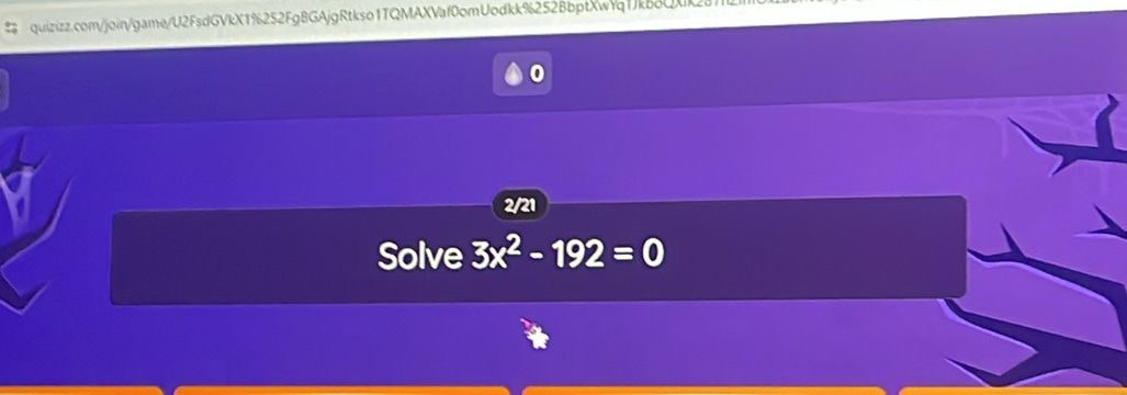 # quizizz.com/join/game/U2FsdGVkX1%252Fg8GAjgRtkso1TQMAXVaf0omUodkk%252BbptXwYq1kb8QXk237 
0 
2/21 
Solve 3x^2-192=0