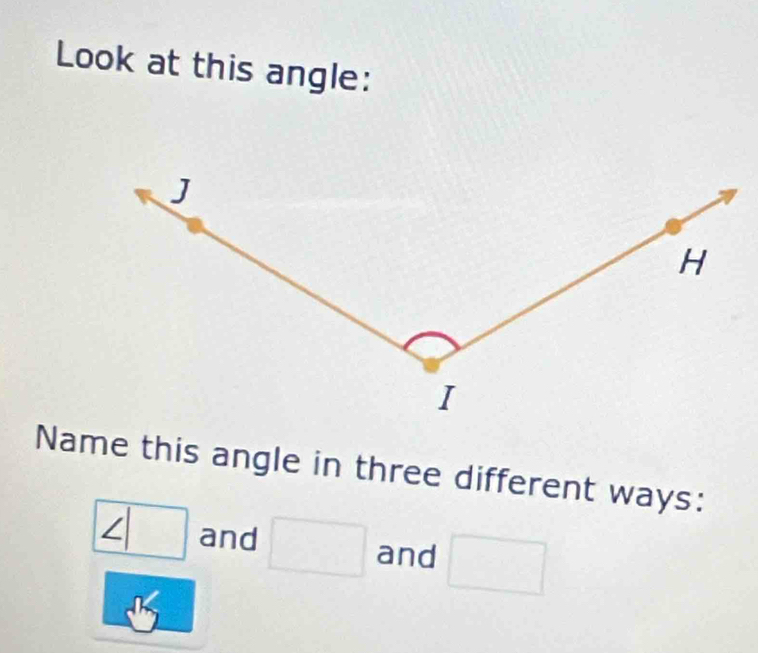 Look at this angle: 
Name this angle in three different ways:
∠ | and □ and □