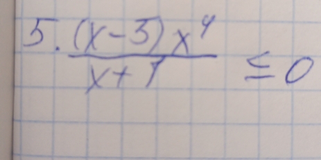  ((x-3)x^4)/x+1 ≤ 0