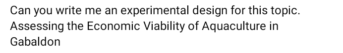 Can you write me an experimental design for this topic. 
Assessing the Economic Viability of Aquaculture in 
Gabaldon