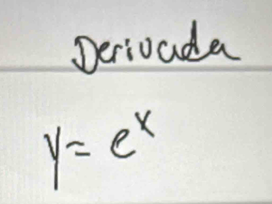 Derioada
y=e^x