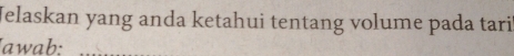 Jelaskan yang anda ketahui tentang volume pada tari 
Jawab:_