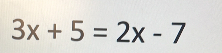 3x+5=2x-7