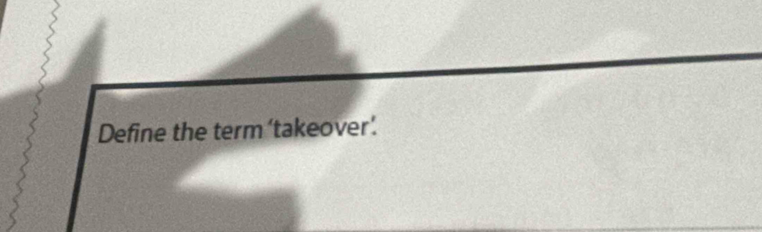 Define the term ‘takeover'