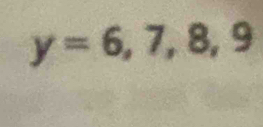 y=6,7,8,9