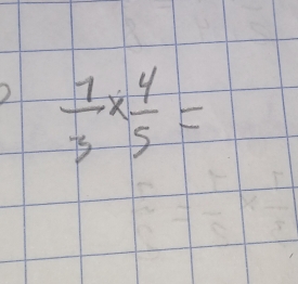  1/3 *  4/5 =