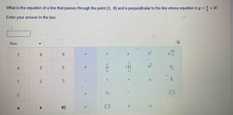 What is the equation of a line that passes through the point (1,8) and is perpendicular to the line whose equation is y= x/2 +3 ?
Enter your answer in the box.