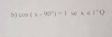 cos (x-90°)=1sec x∈ I°Q