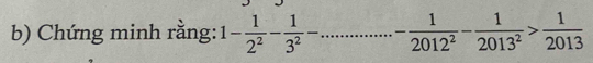 Chứng minh rằng: 1- 1/2^2 - 1/3^2 -... _ - 1/2012^2 - 1/2013^2 > 1/2013 