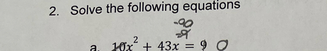 Solve the following equations 
a. 10x^2+43x=9