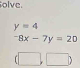 olve.
y=4^-8x-7y=20
(□ ,□ )